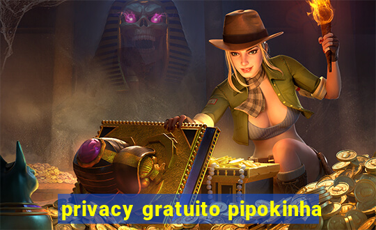 privacy gratuito pipokinha