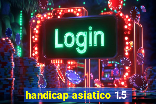 handicap asiatico 1.5