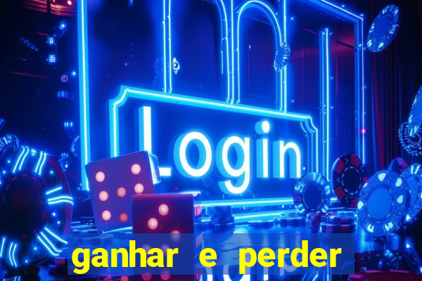 ganhar e perder faz parte do jogo frases