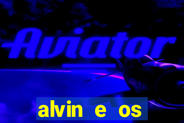 alvin e os esquilos rede canais