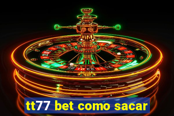 tt77 bet como sacar