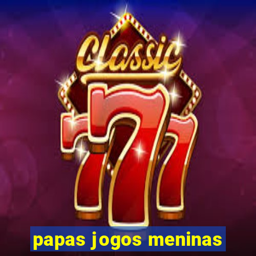 papas jogos meninas