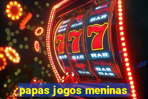 papas jogos meninas