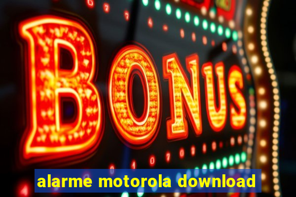 alarme motorola download