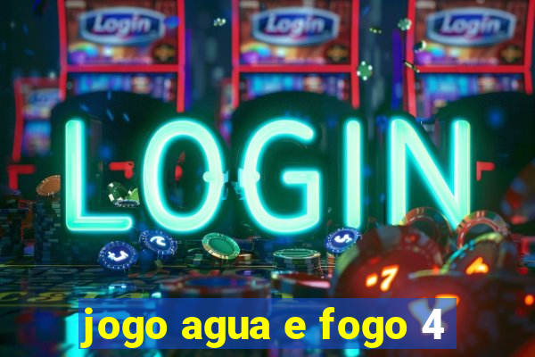 jogo agua e fogo 4