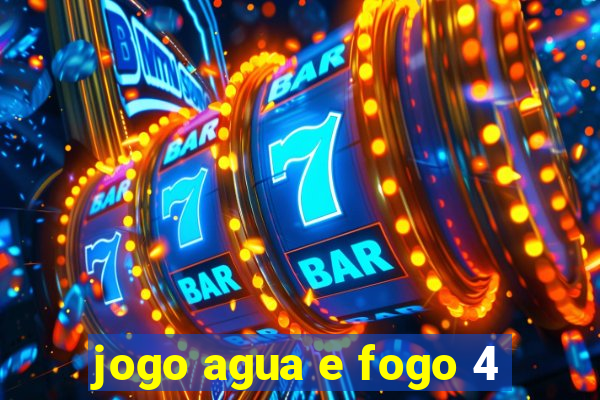 jogo agua e fogo 4