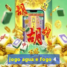 jogo agua e fogo 4