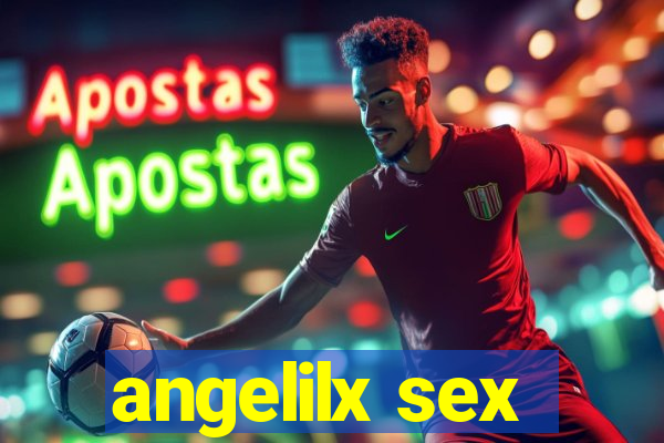 angelilx sex