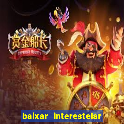 baixar interestelar 4k dublado