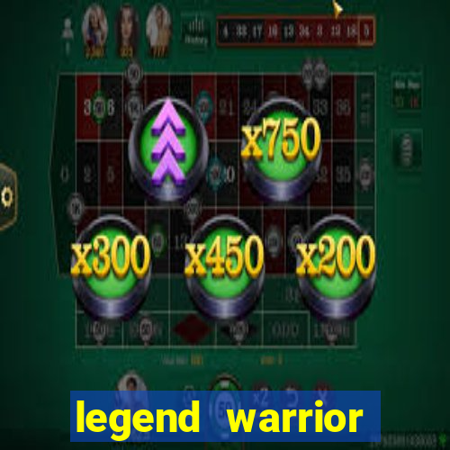 legend warrior dinheiro infinito 2024