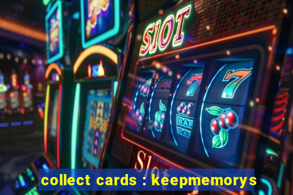 collect cards : keepmemorys