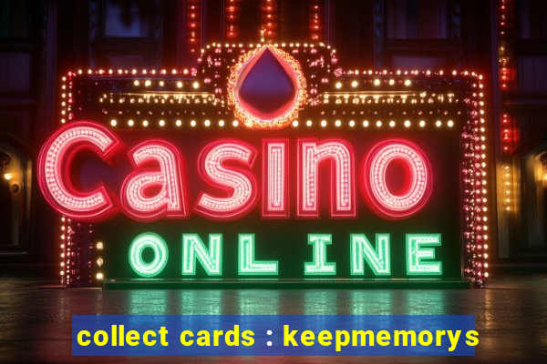 collect cards : keepmemorys