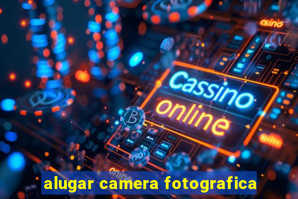 alugar camera fotografica