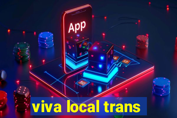 viva local trans