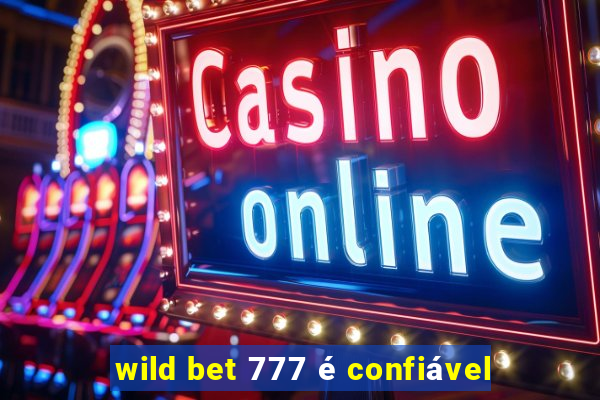 wild bet 777 é confiável