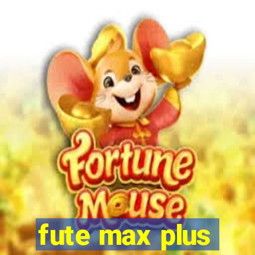 fute max plus