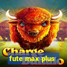 fute max plus