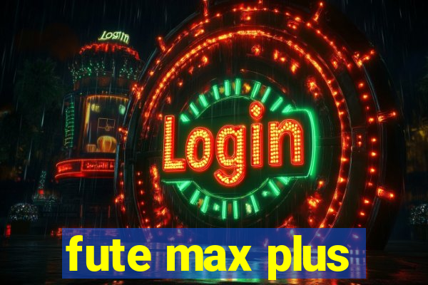 fute max plus