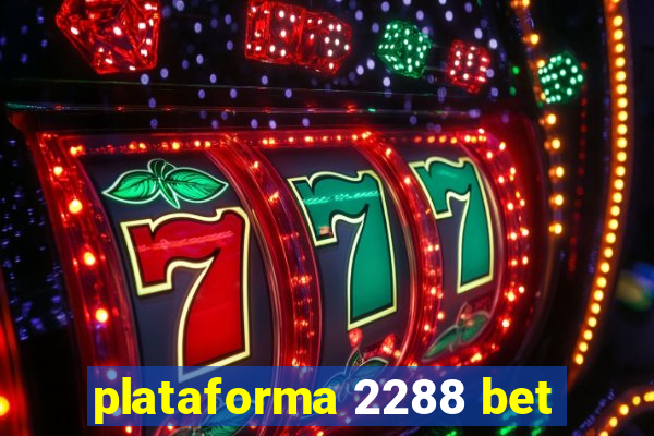 plataforma 2288 bet