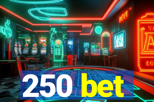 250 bet