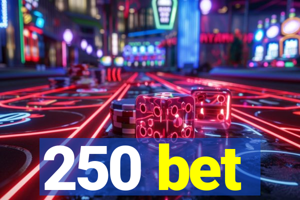 250 bet