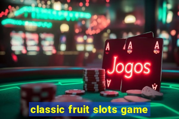 classic fruit slots game