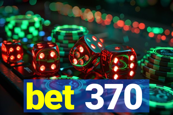 bet 370