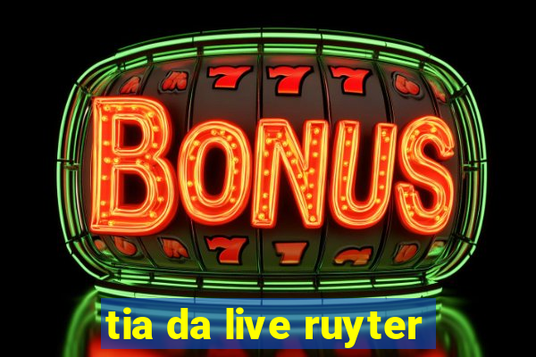 tia da live ruyter