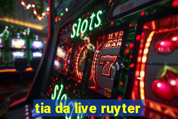 tia da live ruyter