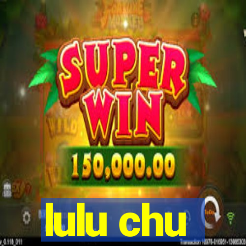 lulu chu