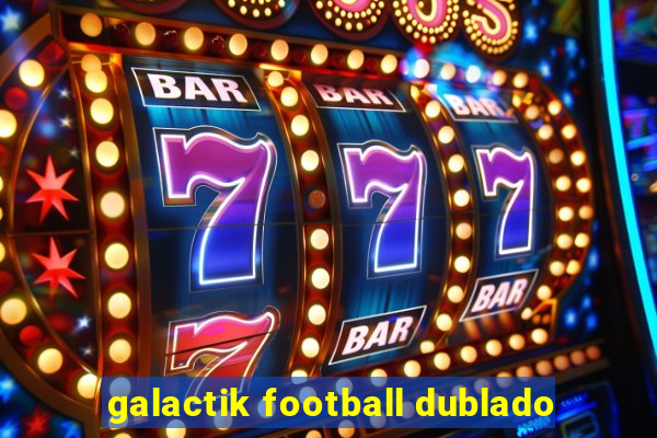 galactik football dublado