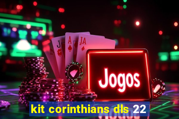 kit corinthians dls 22