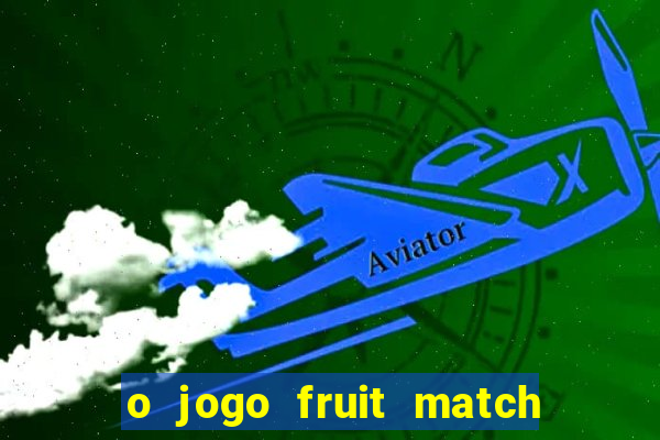 o jogo fruit match paga mesmo