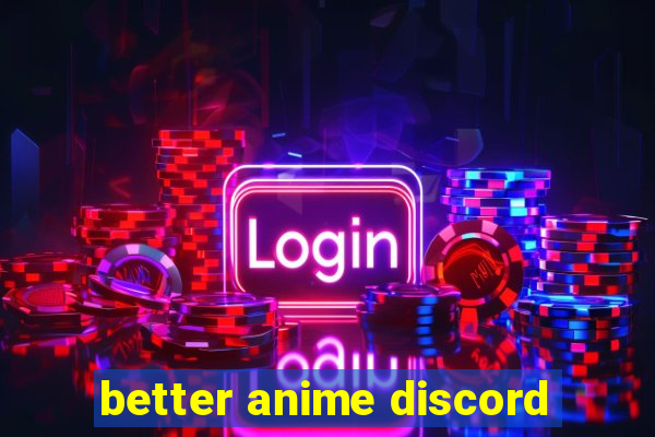 better anime discord