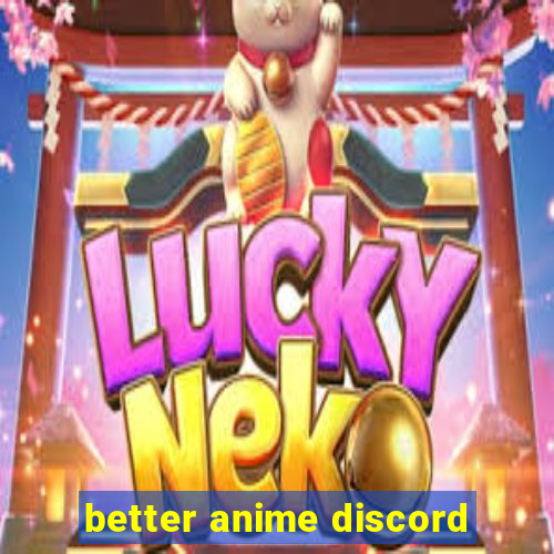 better anime discord