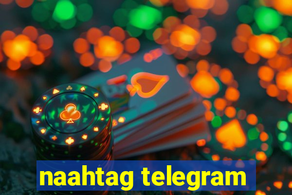 naahtag telegram