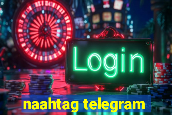 naahtag telegram