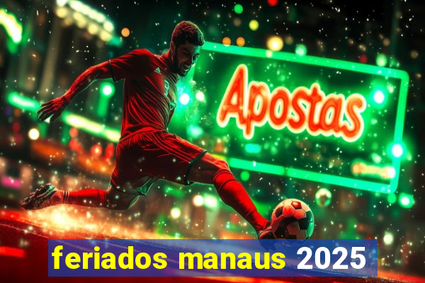 feriados manaus 2025