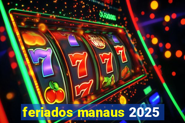 feriados manaus 2025