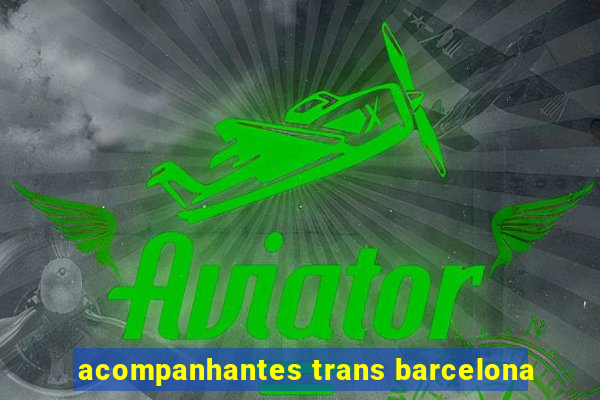 acompanhantes trans barcelona