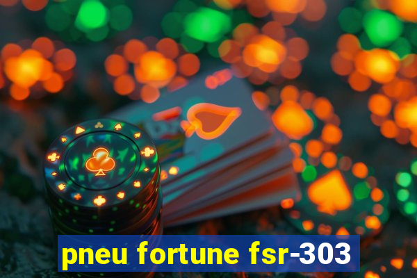 pneu fortune fsr-303