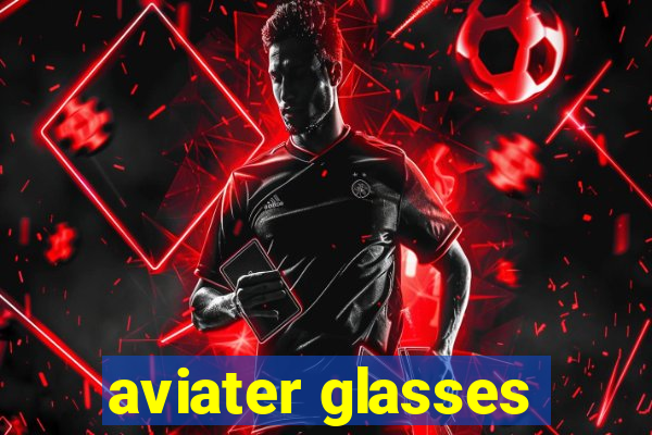 aviater glasses