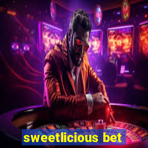 sweetlicious bet