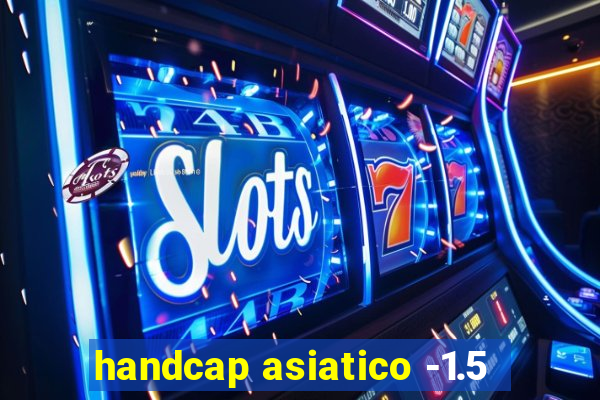 handcap asiatico -1.5