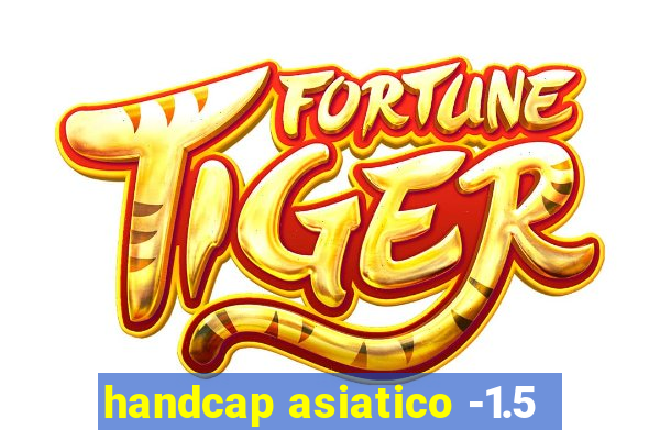 handcap asiatico -1.5