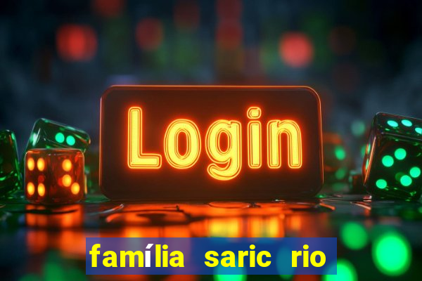 família saric rio de janeiro