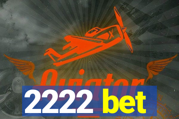 2222 bet