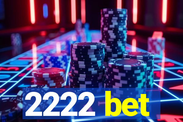 2222 bet