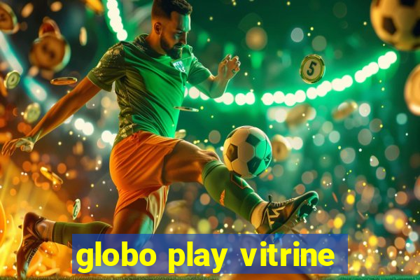 globo play vitrine