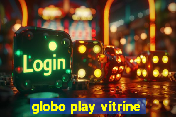 globo play vitrine